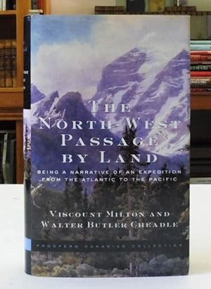 The North-West Passage by Land: Being the Narrative of an Expedition from the Atlantic to the Pac...