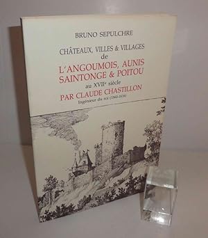 Angoumois, Aunis, Saintonge & Poitou Au Temps De Claude Chastillon (1560-1616). Avec plus de 300 ...