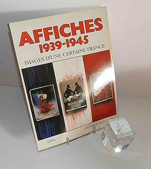 Affiches 1939-1945, images d'une certaine France, préface d'Alain Weill. Paris. France Loisirs. 1...