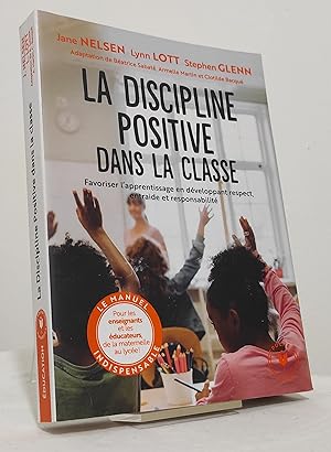 La discipline positive dans la classe. Favoriser l'apprentissage en développant le respect, la co...