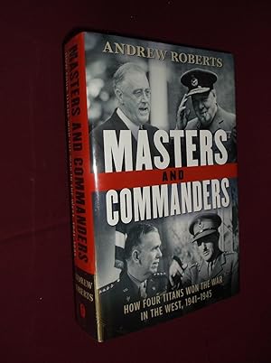 Masters and Commanders: How Four Titans Won the War in the West, 1941-1945