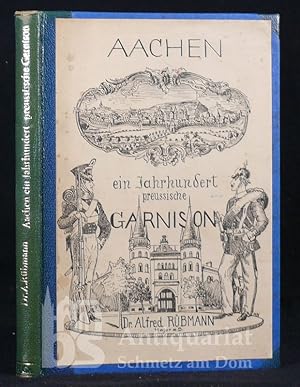 Aachen ein Jahrhundert preußische Garnison. Mit 23 Abbildungen und 4 Plänen.