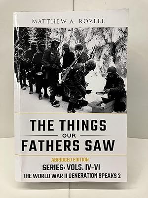 World War II Generation Speaks II: The Things Our Fathers Saw Series, Vols. 4-6