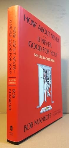 How About Never - Is Never Good for You?: My Life in Cartoons
