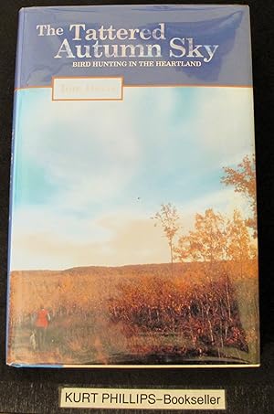 Tattered Autumn Sky: Bird Hunting In The Heartland (Signed Copy)