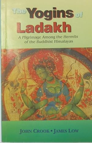The Yogins of Ladakh: A Pilgrimage among the Hermits of the Buddhist Himalayas