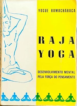 RAJA YOGA. DESENVOLVIMENTO MENTAL E ESPIRITUAL PELAS FORÇAS DO PENSAMENTO.