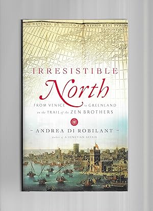 IRRESISTIBLE NORTH: From Venice To Greenland On The Trail Of The Zen Brothers