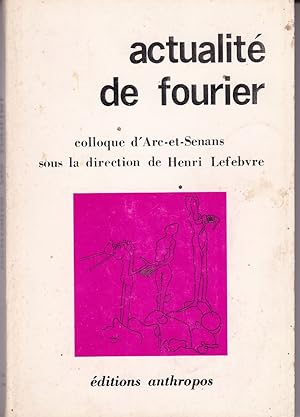 Actualité de Fourier. Colloque d'Arc-et-Senans, sous la direction de Henri Lefebvre