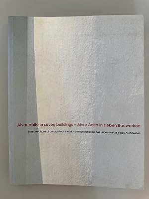 Alvar Aalto in Seven Buildings: Interpretations of an Architect's Work / Alvar Aalto in Sieben Ba...