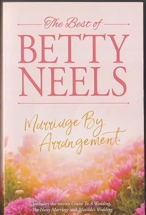 The Best of Betty Neels. Marriage by Arrangement; Containing :Cruise to a Wedding, The Hasty Marr...