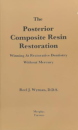 The Posterior Composite Resin Restoration: Winning At Restorative Dentistry Without Mercury