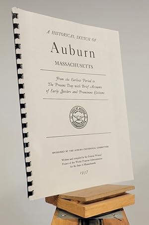 A Historical Sketch of Auburn Massachusetts : From the Earliest Period to the Present Day with Br...