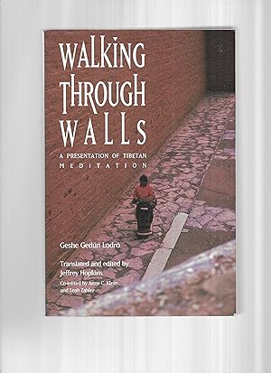 WALKING THROUGH WALLS: A Presentation Of Tibetan Meditation. Translated & Edited By Jeffrey Hopki...