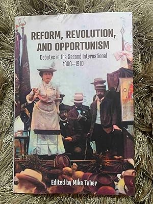 Reform, Revolution, and Opportunism: Debates in the Second International, 1900?1910