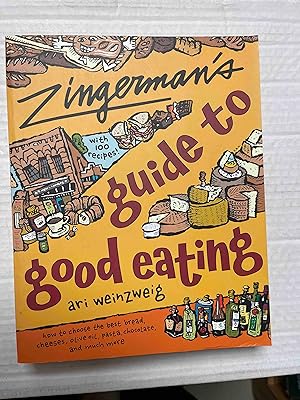 Zingerman's Guide to Good Eating: How to Choose the Best Bread, Cheeses, Olive Oil, Pasta, Chocol...