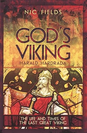 God's Viking: Harald Hardrada: The Life and Times of the Last Great Viking