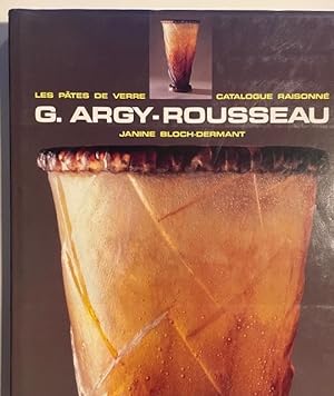 G. Argy-Rousseau: Les pa tes de verre : catalogue raisonne  (French Edition)