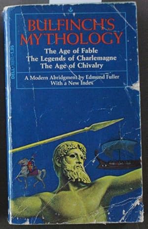 Bulfinch's Mythology (The Age of Fable, The Legends of Charlemagne, The Age of Chivalry) A Modern...