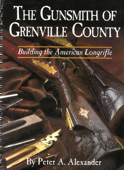 The Gunsmith of Grenville County. Building the American Longrifle.
