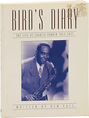 Bird's Diary: The Life of Charlie Parker 1945-1955 (First UK Edition)