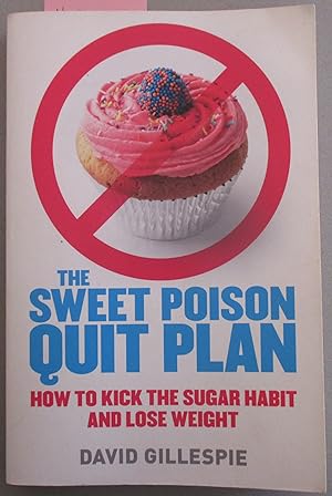 Sweet Poison Quit Plan, The: How to Kick the Sugar Habit and Lose Weight