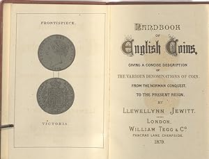 Handbook of English Coins, Giving a Concise Description of the Various Denominations of Coin. Fro...