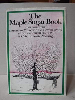 The Maple Sugar Book, together with Remarks on Pioneering as a Way of Living in the Twentieth Cen...