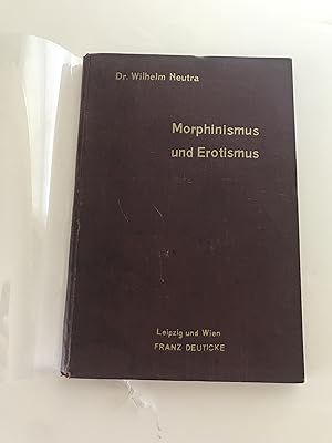 Morphinismus und Erotismus. Lustenergetisch fundierte Suggestions- und Hypnosetherapie pathologis...