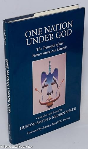 One Nation Under God; The Triumph of the Native American Church. Compiled & Edited by Huston Smit...
