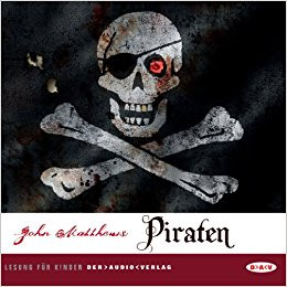 Piraten; Lesung mit Marcus Off, Giuliana Jakobeit und Matthias Deutelmoser - Laufzeit ca. 70 Minu...