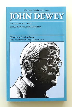 The Later Works of John Dewey, Volume 6, 1925 - 1953: 1931-1932, Essays, Reviews, and Miscellany ...