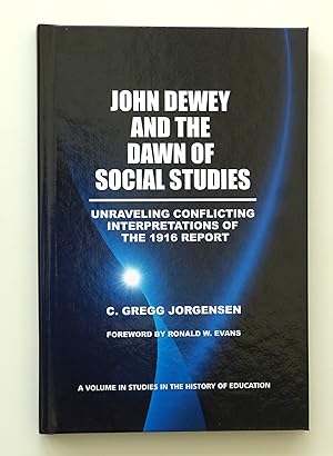 John Dewey and the Dawn of Social Studies: Unraveling Conflicting Interpretations of the 1916 Rep...