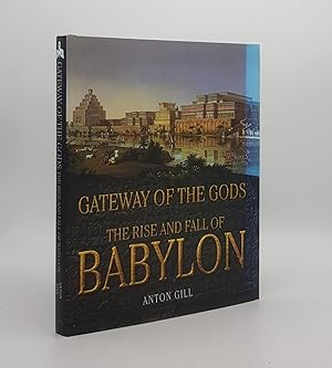 GATEWAY OF THE GODS The Rise and Fall of Babylon
