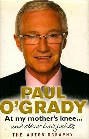 At my mother's knee. - Paul O'Grady