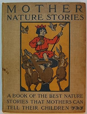 Mother Nature Stories, A Book of the Best Nature Stories That Mothers Can Tell Their Children