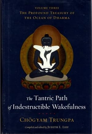 THE TANTRIC PATH OF INDESTRUCTIBLE WAKEFULNESS: The Profound Treasury of the Ocean of Dharma, Vol...