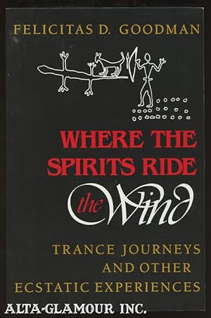WHERE THE SPIRITS RIDE THE WIND: Trance Journeys And Other Ecstatic Experiences