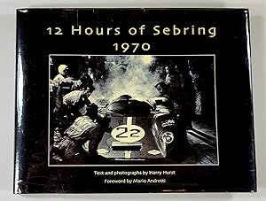 12 Hours of Sebring 1970. The Story of One Race and the Cars and Drivers That Made it Great