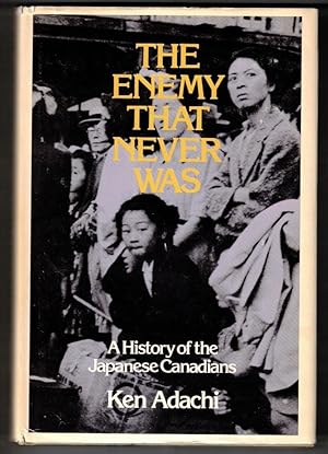 The Enemy That Never Was; A History of the Japanese Canadians