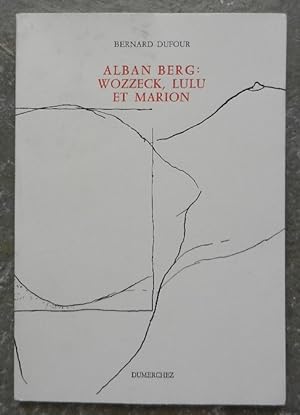 Alban Berg : Wozzeck, Lulu et Marion.