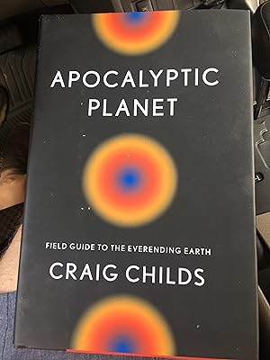 Signed. Apocalyptic Planet: Field Guide to the Everending Earth