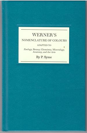 Werner's Nomenclature of Colours: Adapted to Zoology, Botany, Chemistry, Mineralogy, Anatomy, and...