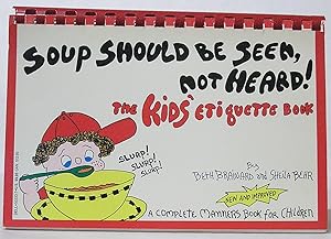 Soup Should Be Seen, Not Heard! The Kids' Etiquette Book, a Complete Manners Book for Children