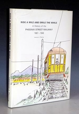 Ride a Mile and Smile a While. A History of the Phoenix Rail System 1887-1948