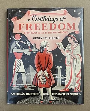 Birthdays of Freedom, from Early Egypt to the Fall of Rome: America's Heritage from the Ancient W...