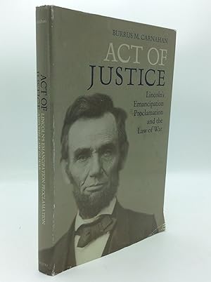 ACT OF JUSTICE: Lincoln's Emancipation Proclamation and the Law of War
