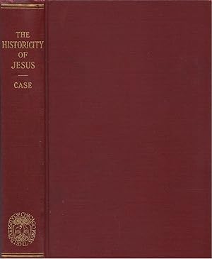The Historicity of Jesus: A Criticism of the Contention that Jesus Never Lived, A Statement of th...