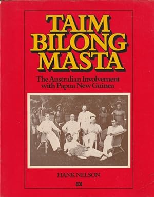 Taim Bilong Masta: The Australian Involvement with Papua New Guinea