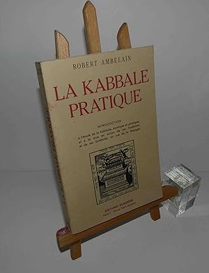 La Kabbale pratique - Introduction à l'étude de la Kabbale, mystique et pratique, et à la mise en...